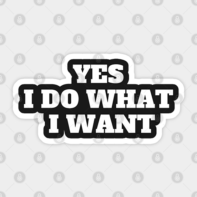 YES I DO WHAT I WANT Sticker by amitsurti